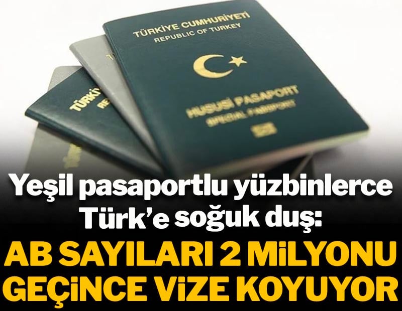 Yeşil pasaportlu yüzbinlerce Türk’e soğuk duş: AB sayıları 2 milyonu geçince vize koyuyor
