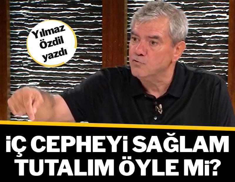 İç cepheyi sağlam tutalım öyle mi?