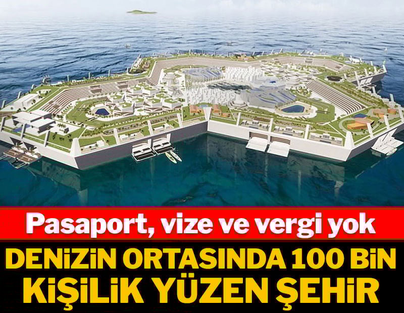 Burada ne pasaport ne vize ne de vergi var: Denizin ortasında 100 bin kişilik yüzen şehir