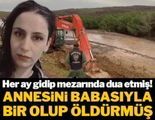 Annesini babasıyla bir olup öldürmüş, her ay gidip mezarında dua etmiş!