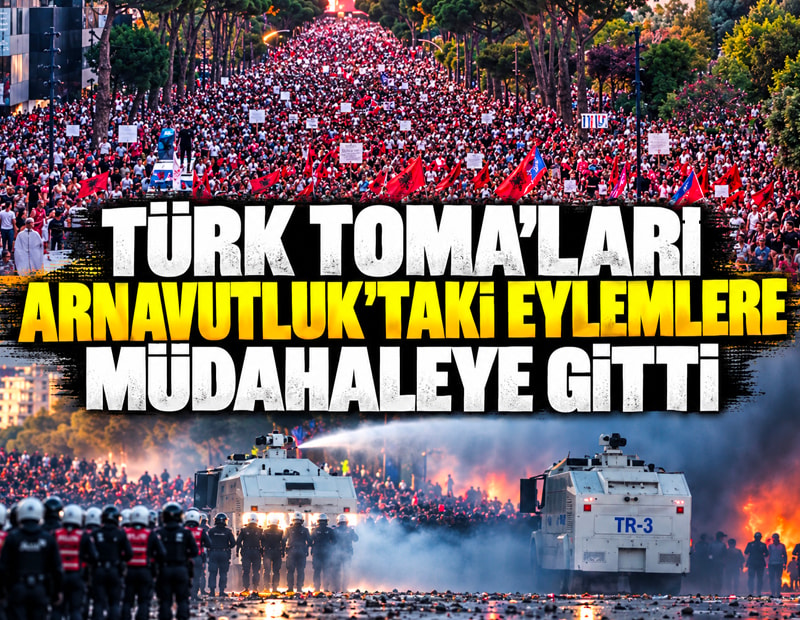 Türk TOMA'ları Arnavutluk'taki olaylara müdahaleye gitti