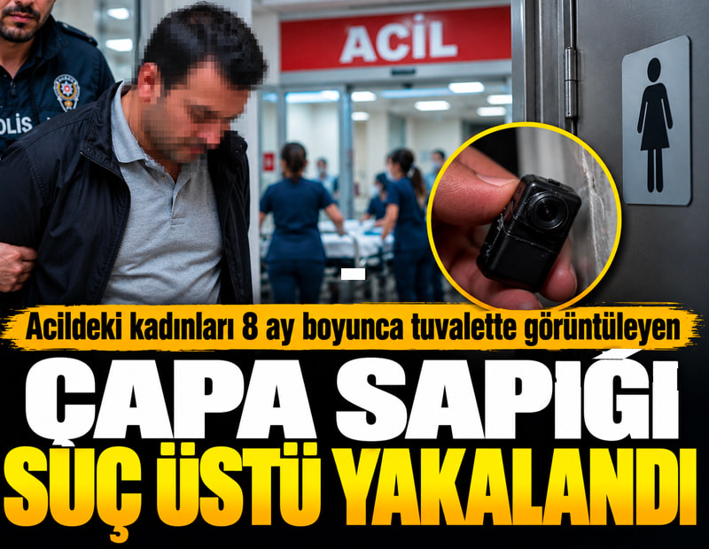 Çapa sapığına suçüstü! Acildeki kadınları 8 ay boyunca tuvalette görüntülemiş...