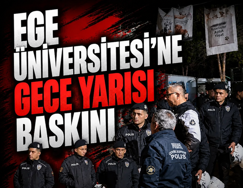 İzmir Ege Üniversitesi'ne gece yarısı baskını!