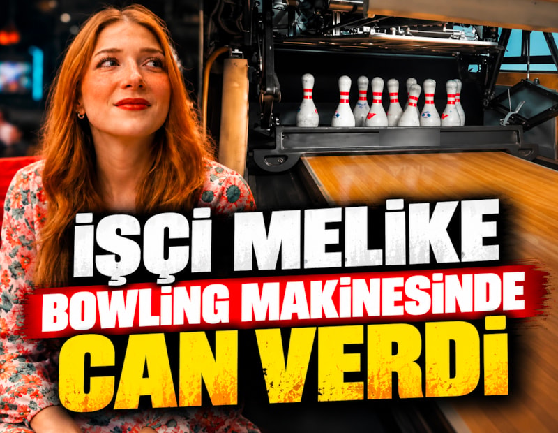İşçi Melike, bowling makinesinde can verdi