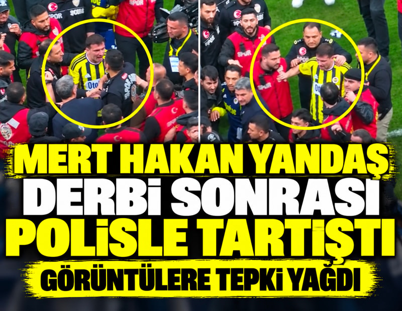 Mert Hakan Yandaş derbi sonrası polisle tartıştı: Görüntülere tepki yağdı