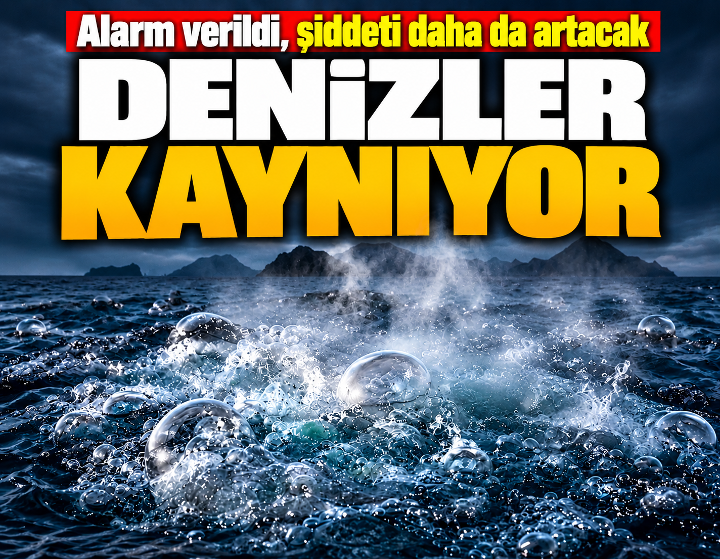 Denizler adeta kaynıyor: Alarm verildi, şiddeti daha da artacak