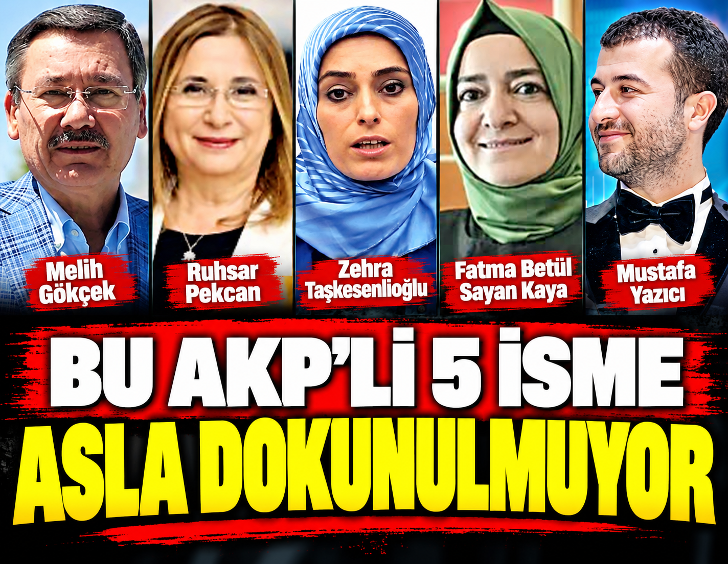 AKP'li bu 5 isme kimse dokunmuyor