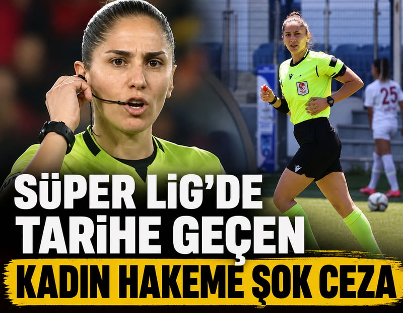 Süper Lig'de tarihe geçen kadın hakeme şok ceza