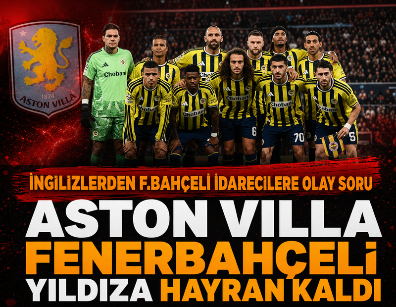 Aston Villa 6-0 kazandığı maç sonrası Fenerbahçeli yıldıza hayran kaldı! İngilizlerden idarecilere olay soru