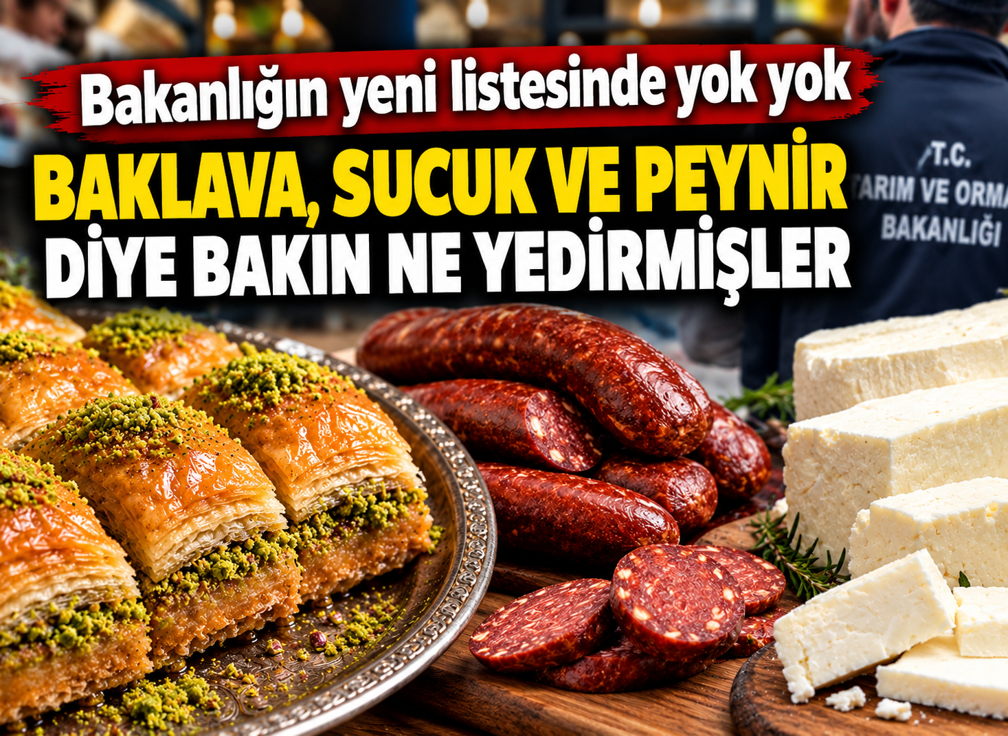 Bakanlığın yeni listesinde yok yok: Baklava, sucuk ve peynir diye bakın ne yedirmişler