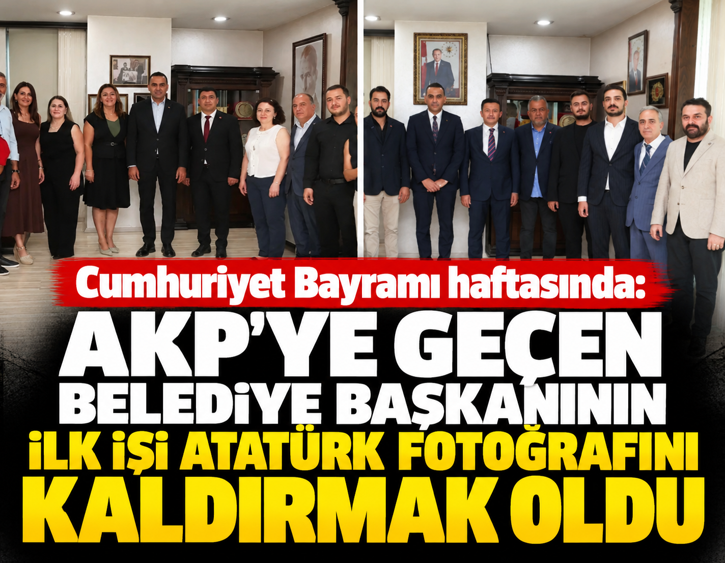 Cumhuriyet Bayramı haftasında: AKP'ye geçen belediye başkanının ilk işi Atatürk fotoğrafını kaldırmak oldu