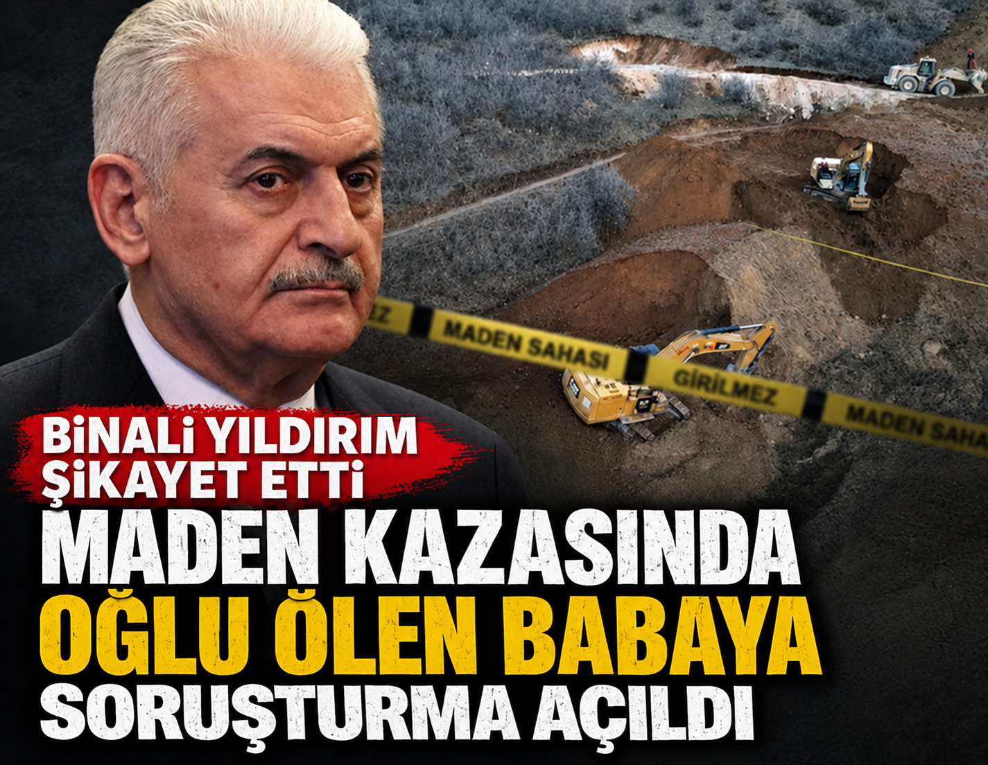 Binali Yıldırım şikayet edince, İliç’te oğlu ölen babaya soruşturma açıldı
