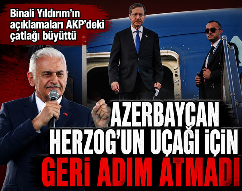 Binali Yıldırımın'ın açıklamaları AKP'deki çatlağı büyüttü: Azerbaycan Herzog'un uçağı için geri adım atmadı