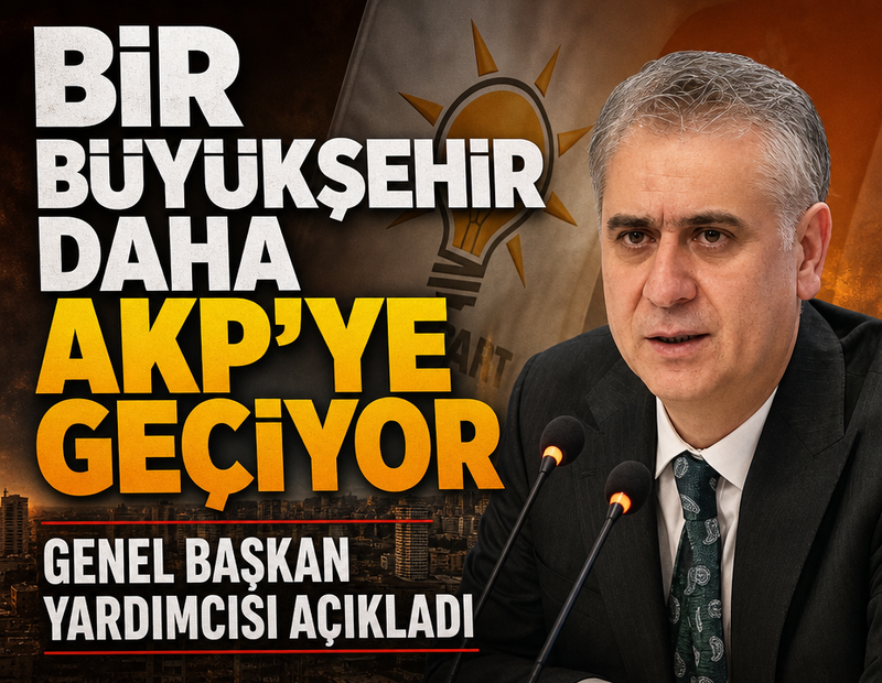 Bir büyükşehir daha AKP’ye geçiyor: Genel Başkan yardımcısı açıkladı