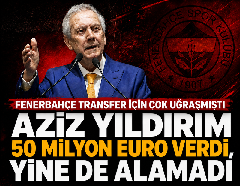 Fenerbahçe transfer için çok uğraşmıştı! Aziz Yıldırım 50 milyon euro verdi, yine de alamadı