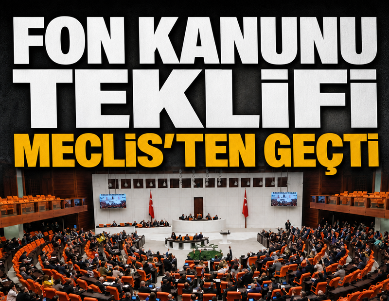 Son dakika... Fon kanunu teklifi TBMM'den geçerek yasalaştı