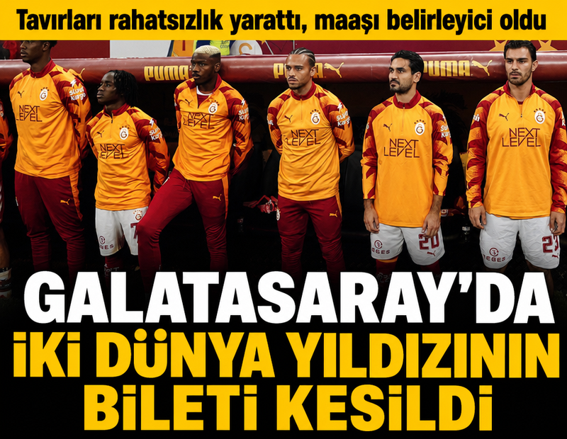 Galatasaray'da iki dünya yıldızının bileti kesildi: 'Tavırları rahatsızlık yarattı'