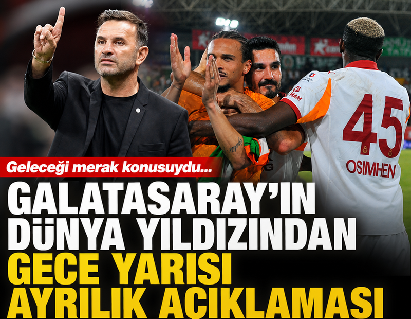 Galatasaray'ın dünya yıldızından gece yarısı ayrılık açıklaması