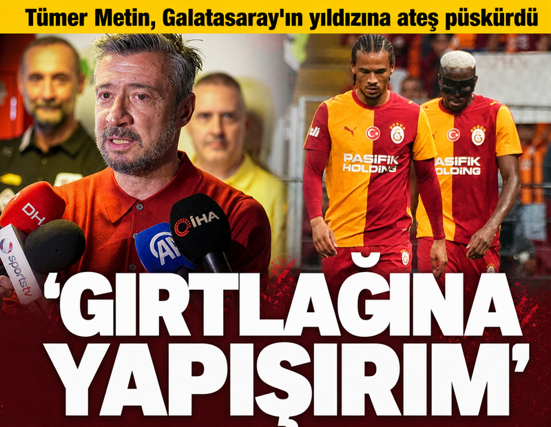 Tümer Metin Galatasaray'ın yıldızına ateş püskürdü: 'Gırtlağına yapışırım'