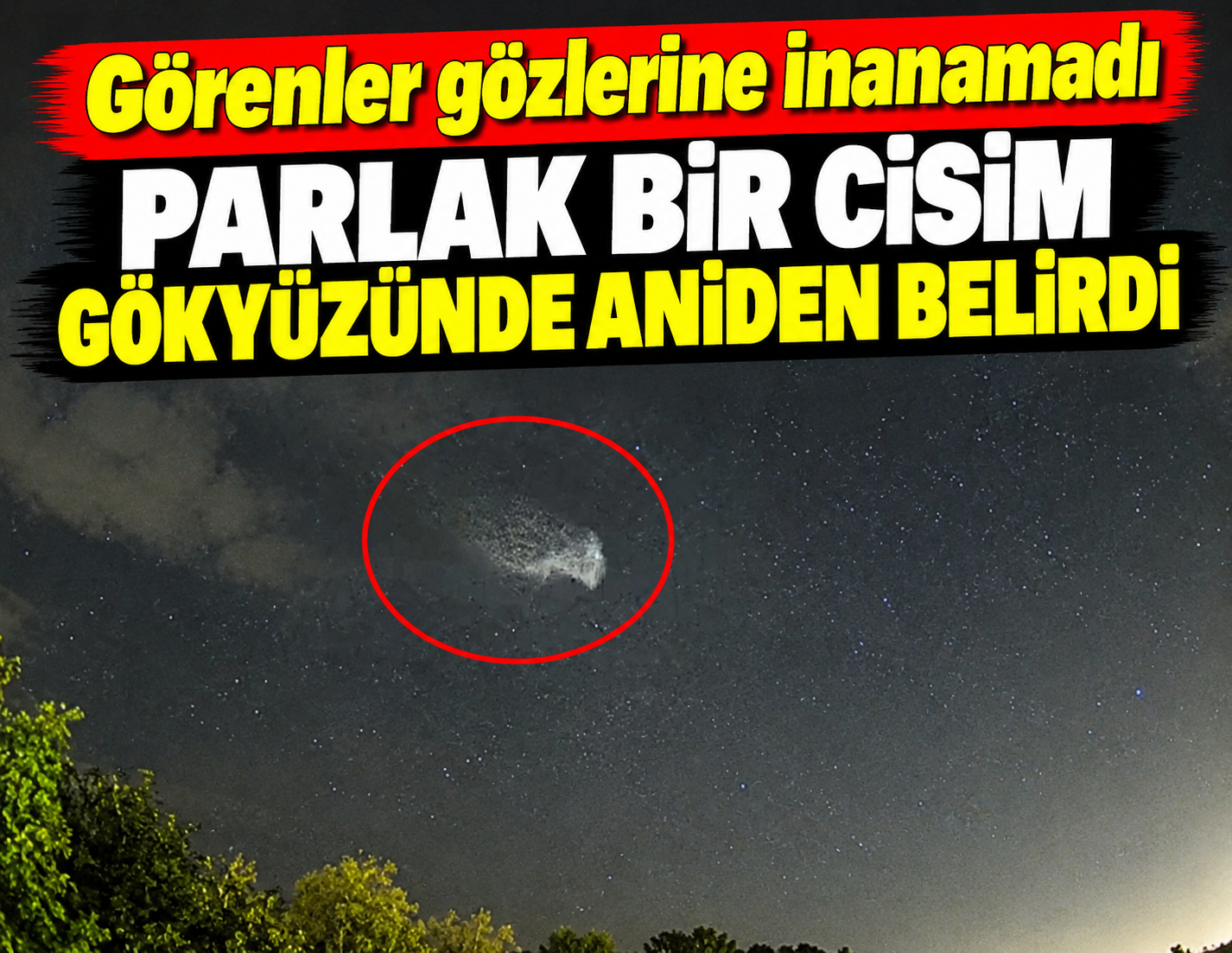 Parlak bir cisim gece gökyüzünde aniden belirdi: Görenler gözlerine inanamadı