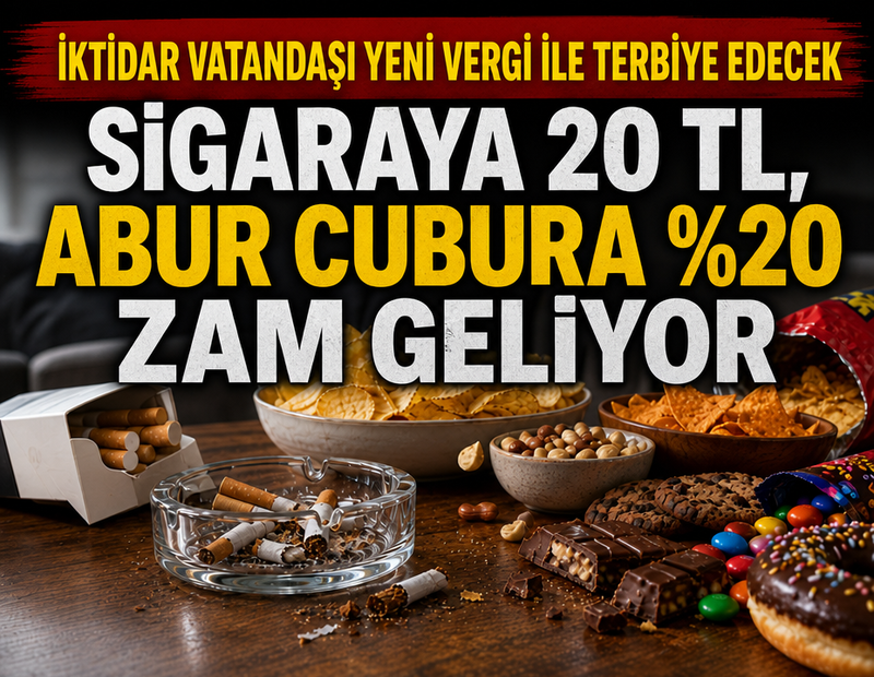 İktidar vatandaşı yeni vergi ile terbiye edecek: Sigaraya 20 TL, abur cubura %20 zam geliyor