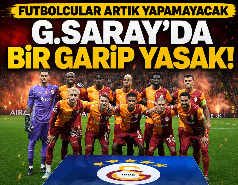 Galatasaray'dan ilginç yasak! Futbolcuların yapması yasaklandı