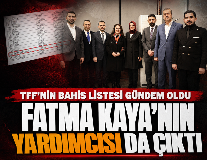 TFF’nin bahis listesi gündem oldu: Fatma Betül Sayan Kaya’nın yardımcısı da çıktı