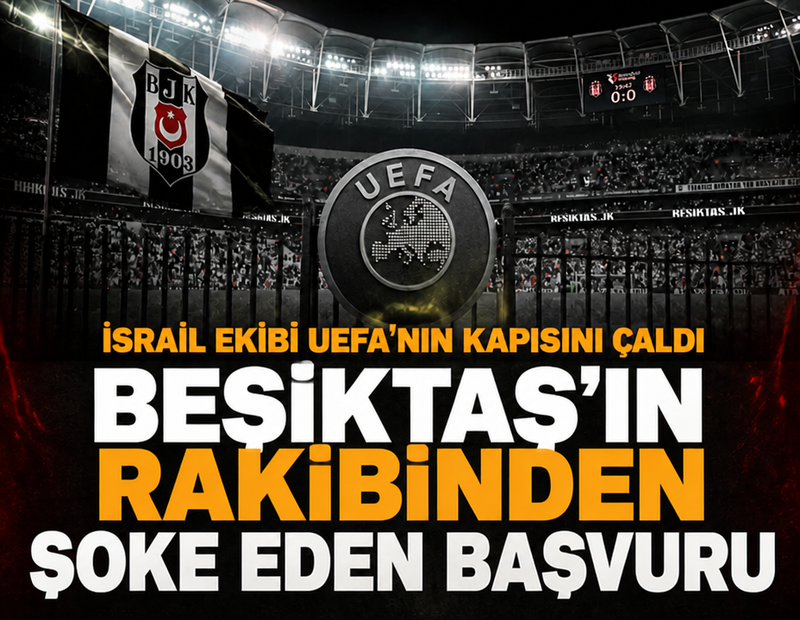 İsrail ekibi UEFA'nın kapısını çaldı! Beşiktaş maçı öncesi herkesi şoke eden başvuru