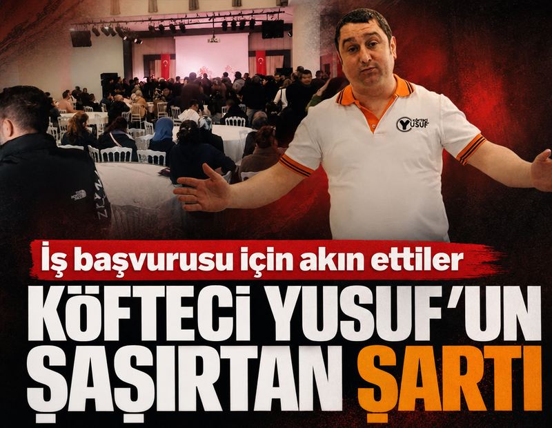 İş başvurusu için akın ettiler... Köfteci Yusuf’un şaşırtan şartı