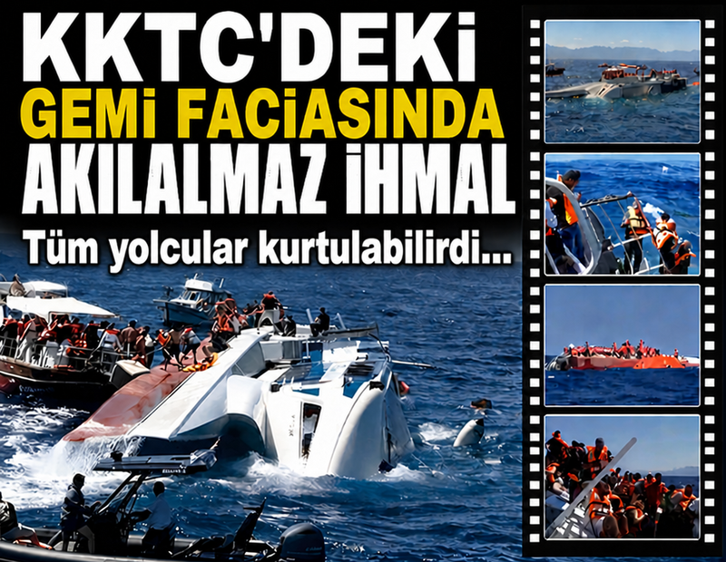 KKTC'deki gemi faciasında akılalmaz ihmal