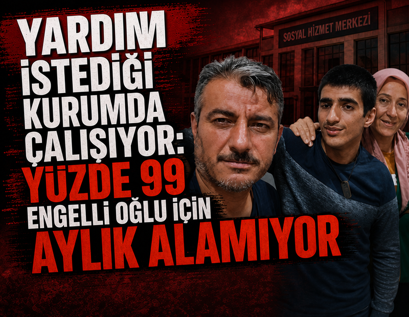 Yardım istediği kurumda çalışıyor: Yüzde 99 engelli oğlu için aylık alamıyor