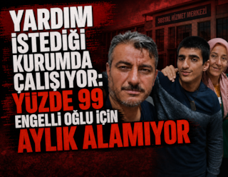 Yardım istediği kurumda çalışıyor: Yüzde 99 engelli oğlu için aylık alamıyor