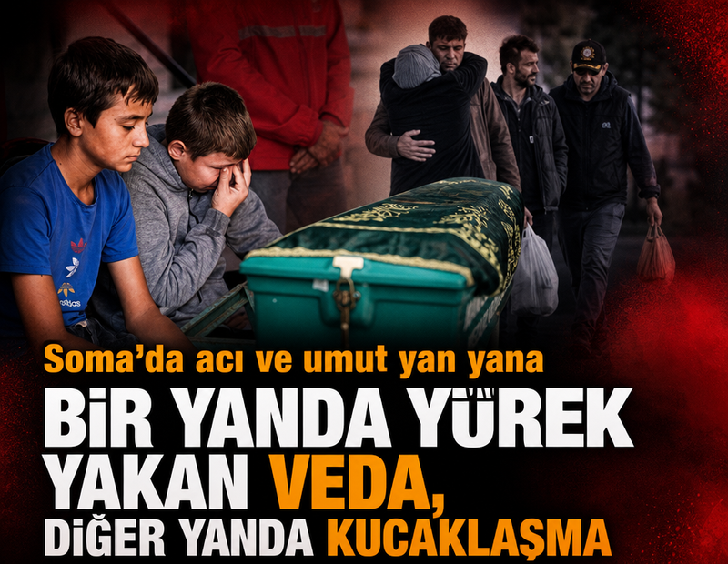 Soma'da acı ve umut yan yana: Bir yanda yürek yakan veda, diğer yanda kucaklaşma