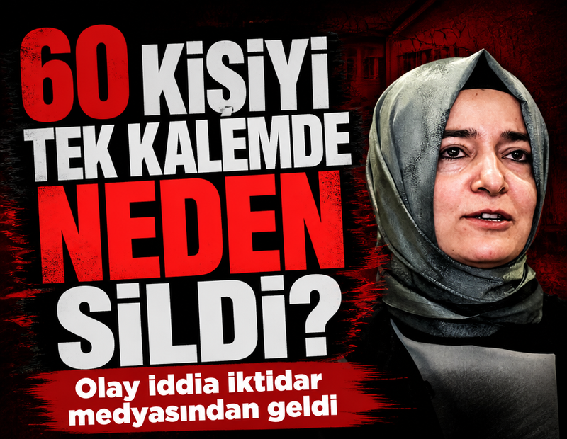 Fatma Betül Sayan Kaya 60 kişiyi tek kalemde neden sildi?