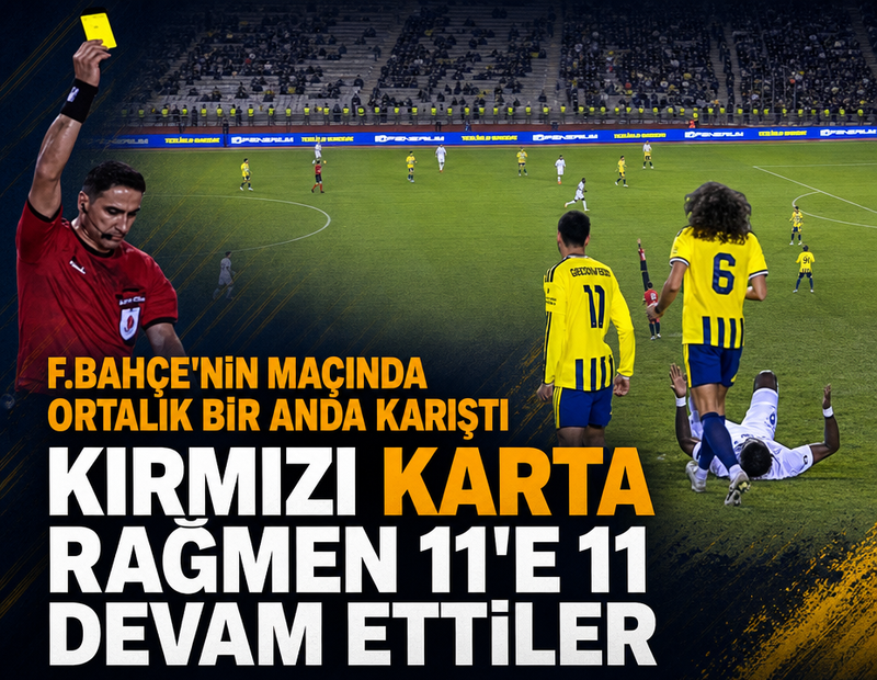 Fenerbahçe'nin hazırlık maçında saha bir anda karıştı! Kırmızı karta rağmen 11'e 11 devam etti