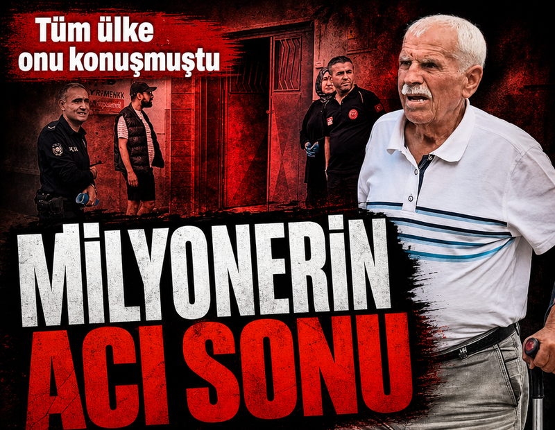 Türkiye'nin konuştuğu milyonerin acı sonu