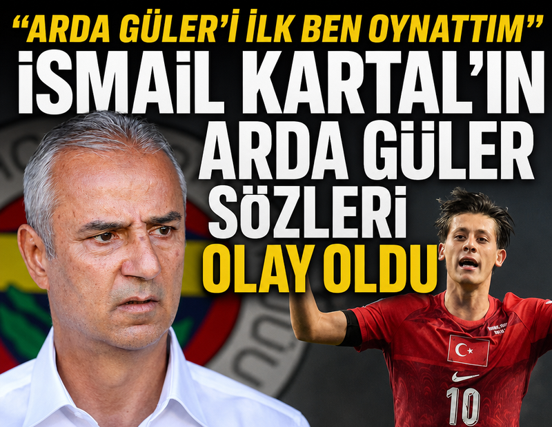 İsmail Kartal'ın Arda Güler sözleri olay oldu! 'Arda'yı ilk ben oynattım