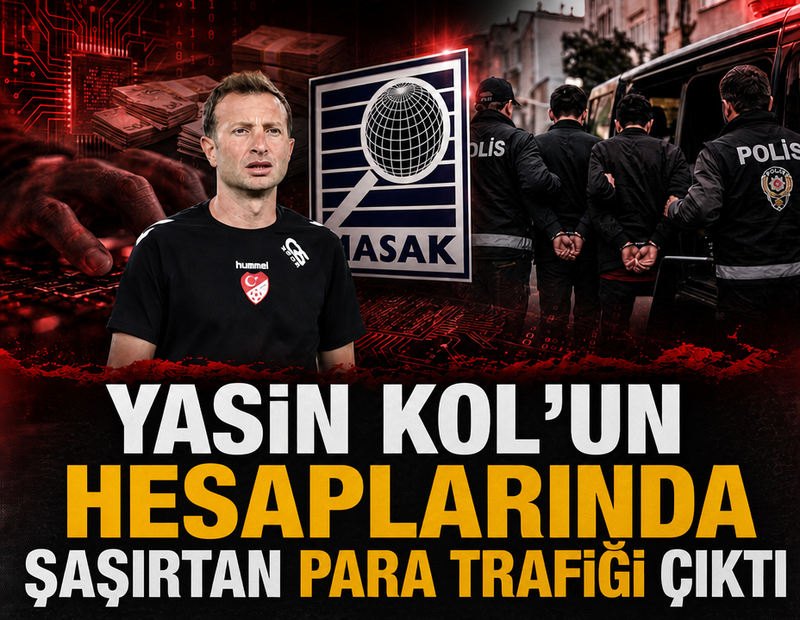 Hakemler dosyasında MASAK’tan çarpıcı para trafiği: Yasin Kol’un hesaplarından 72,1 milyon TL çıktı