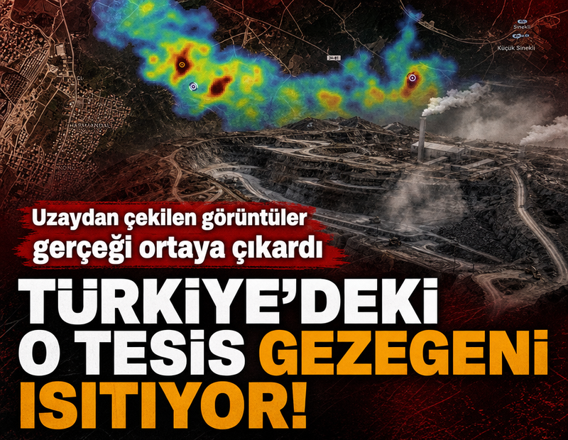 Uzaydan çekilen görüntüler gerçeği ortaya çıkardı: Türkiye’deki o tesis gezegeni ısıtıyor!