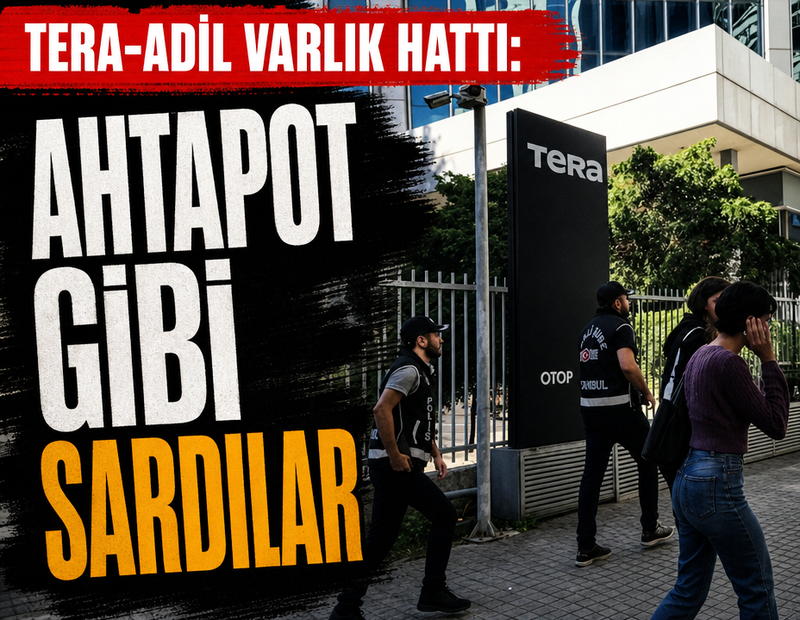 TERA-Adil Varlık hattı: Ahtapot gibi sardılar