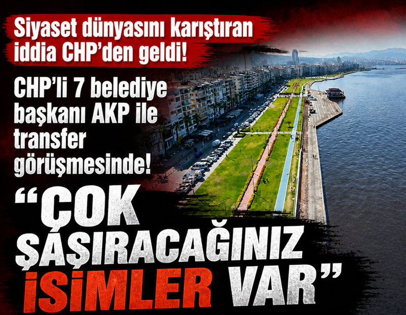 CHP'li 7 belediye başkanı AKP ile transfer görüşmesinde! 'Çok şaşıracağınız isimler var'