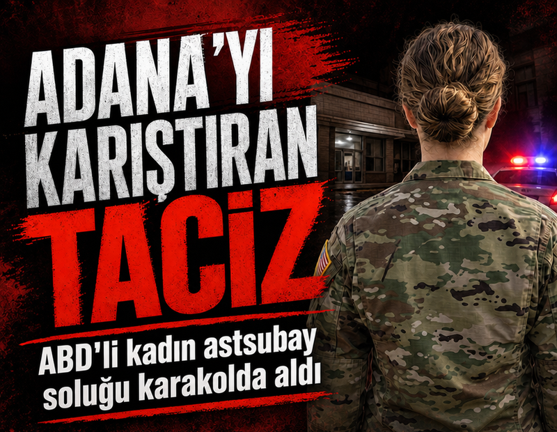 Adana'yı karıştıran taciz: ABD'li kadın asker soluğu karakolda aldı