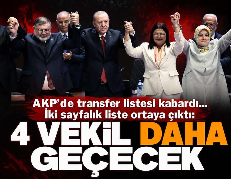 AKP’de transfer listesi kabardı... İki sayfalık liste ortaya çıktı: 4 milletvekili daha geçecek
