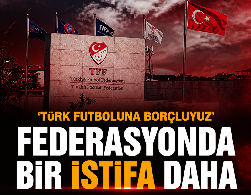 TFF'de bir istifa daha: 'Türk futboluna borçluyuz'