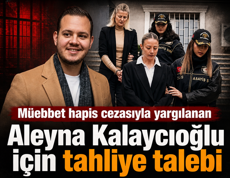 Müebbet hapisle yargılanan Aleyna Kalaycıoğlu için tahliye talebi