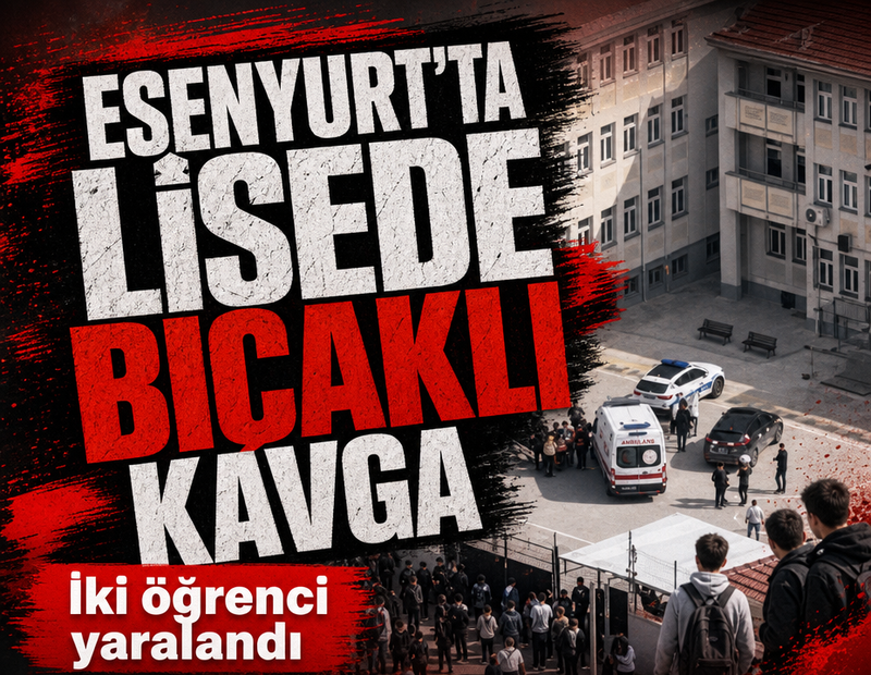Esenyurt'ta lisede bıçaklı kavga