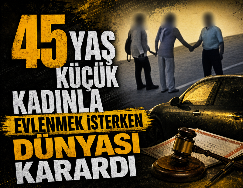 45 yaş küçük kadınla evlenmek isterken dünyası karardı