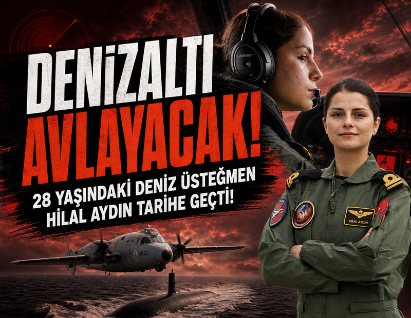 28 yaşındaki Deniz Üsteğmen Hilal Aydın tarihe geçti: Denizaltı avlayacak!
