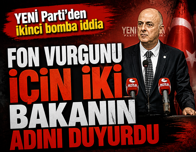 SON DAKİKA...YENİ Parti'den fon krizinde ikinci bomba iddia: İki yeni bakanın ismini verdi