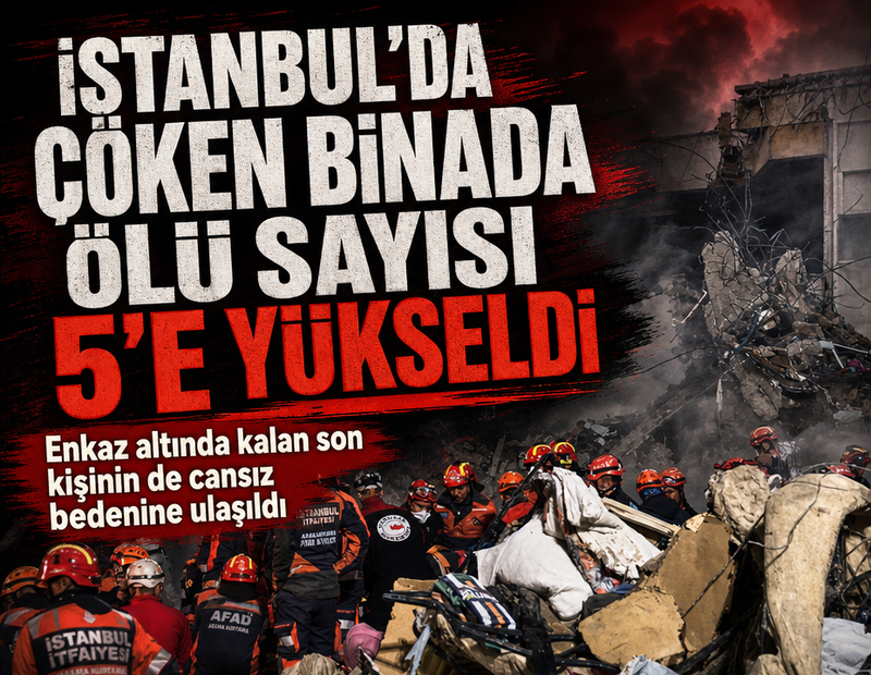 İstanbul'da çöken binada ölü sayısı 5'e yükseldi